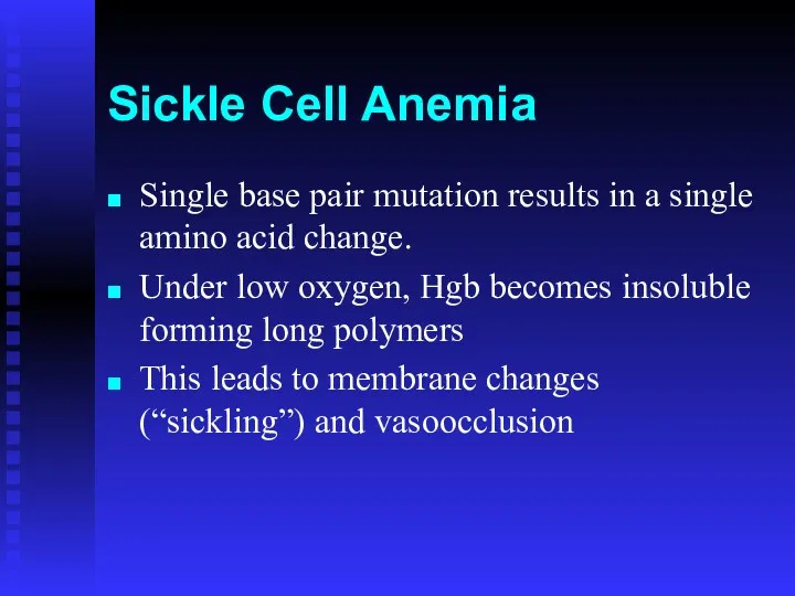 Sickle Cell Anemia Single base pair mutation results in a