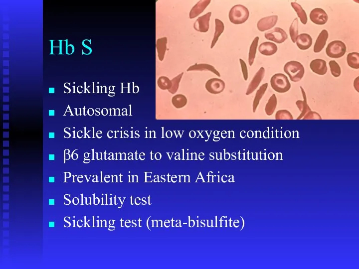 Hb S Sickling Hb Autosomal Sickle crisis in low oxygen