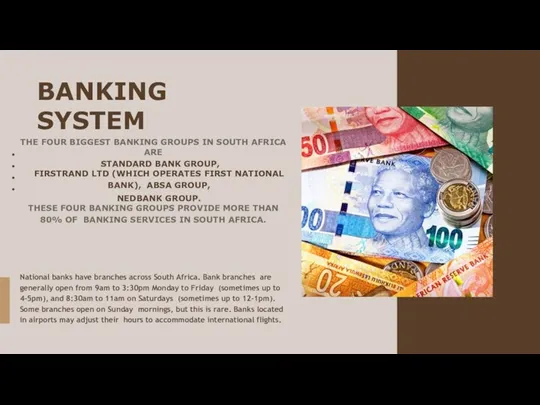 BANKING SYSTEM National banks have branches across South Africa. Bank