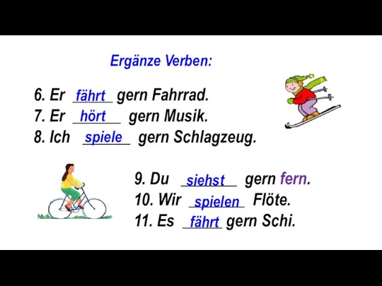 6. Er _____ gern Fahrrad. 7. Er ______ gern Musik.