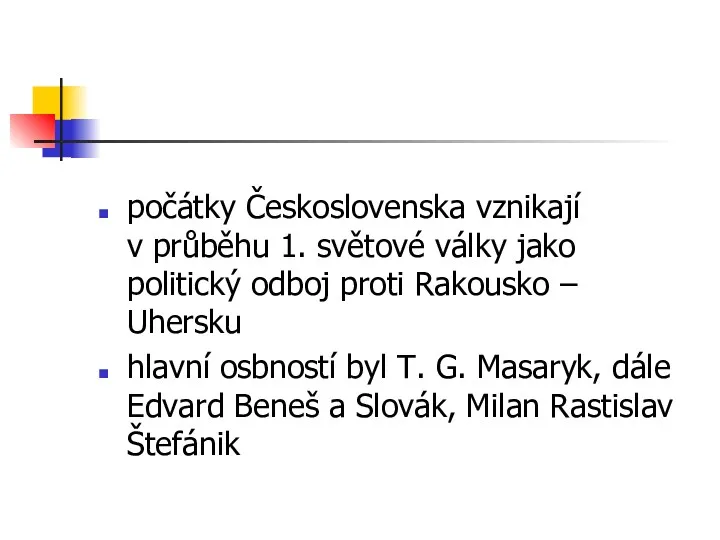 počátky Československa vznikají v průběhu 1. světové války jako politický