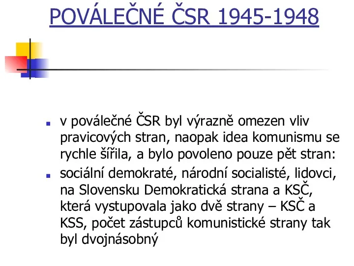 POVÁLEČNÉ ČSR 1945-1948 v poválečné ČSR byl výrazně omezen vliv