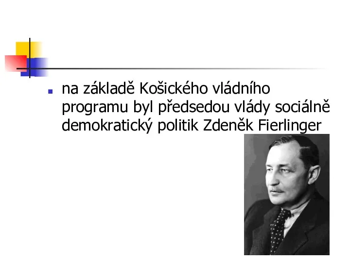 na základě Košického vládního programu byl předsedou vlády sociálně demokratický politik Zdeněk Fierlinger
