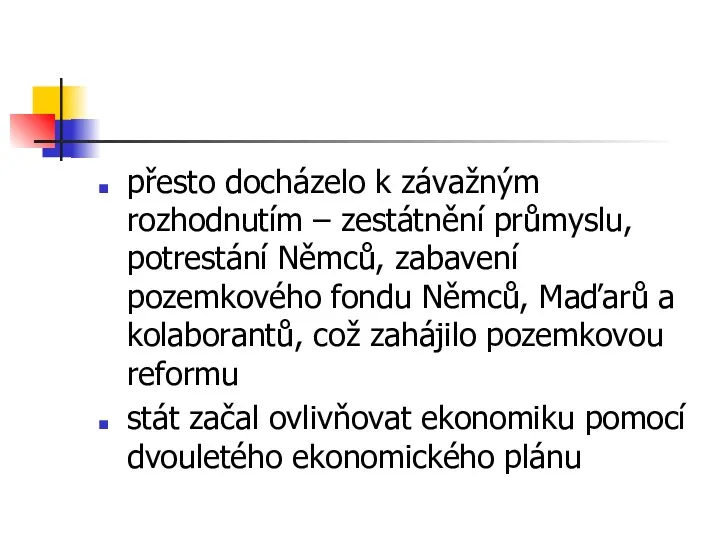 přesto docházelo k závažným rozhodnutím – zestátnění průmyslu, potrestání Němců,