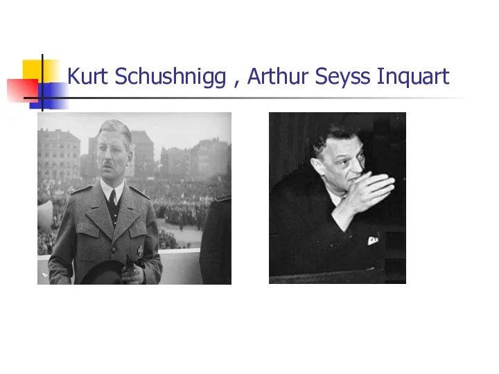 Kurt Schushnigg , Arthur Seyss Inquart