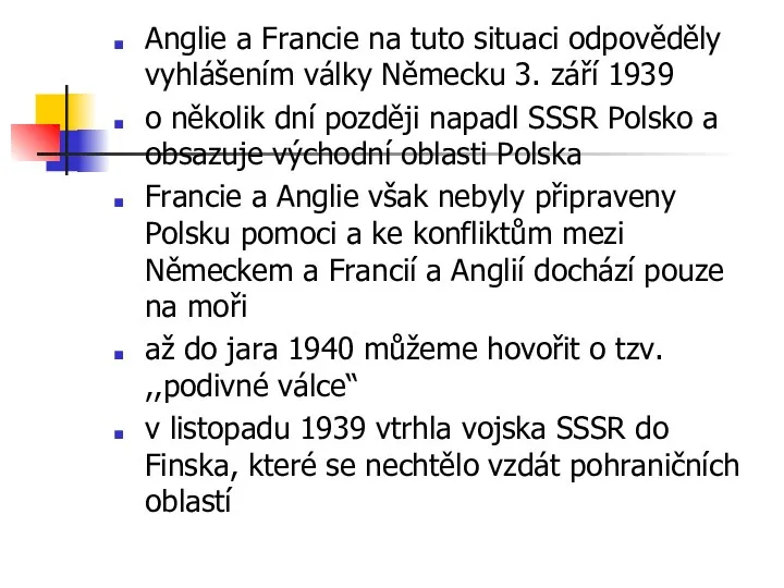 Anglie a Francie na tuto situaci odpověděly vyhlášením války Německu