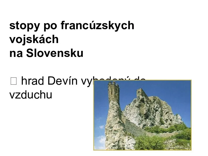 stopy po francúzskych vojskách na Slovensku ⮚ hrad Devín vyhodený do vzduchu