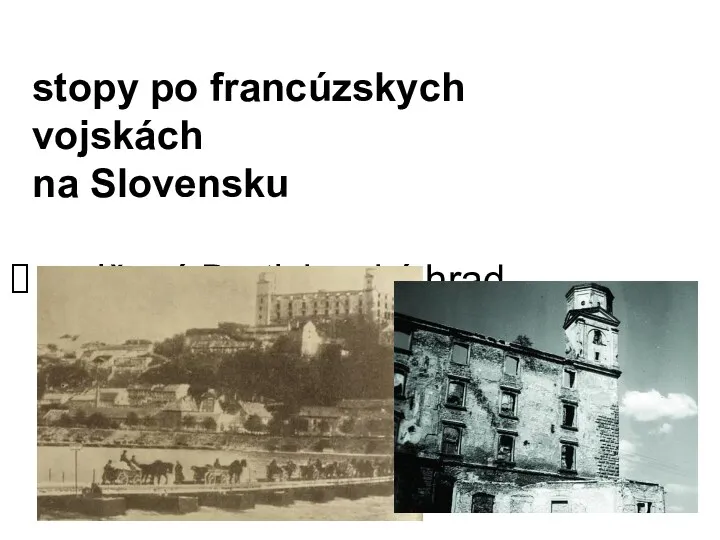 stopy po francúzskych vojskách na Slovensku zničený Bratislavský hrad