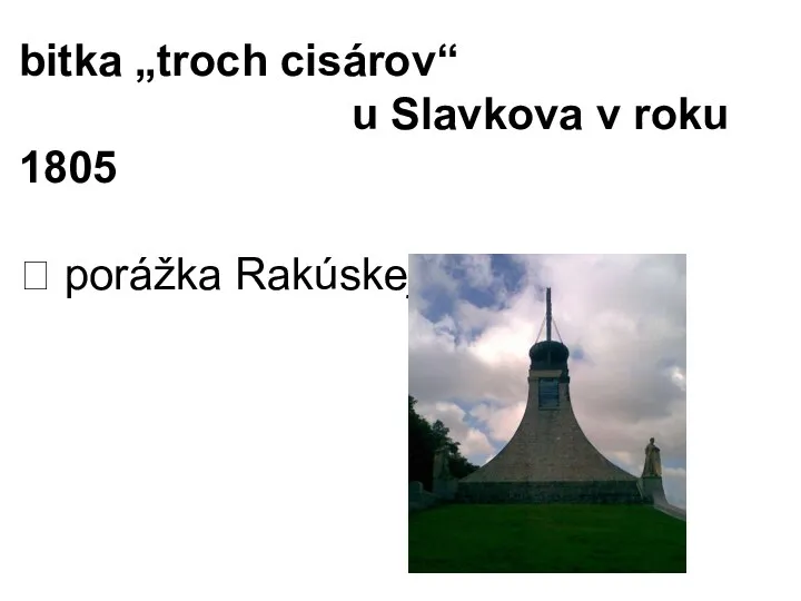 bitka „troch cisárov“ u Slavkova v roku 1805 ⮚ porážka Rakúskej monarchie