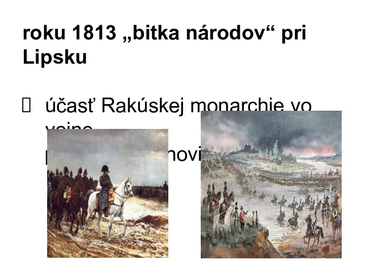 roku 1813 „bitka národov“ pri Lipsku účasť Rakúskej monarchie vo vojne proti Napoleonovi