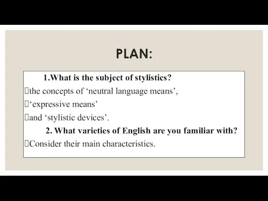 PLAN: 1.What is the subject of stylistics? the concepts of