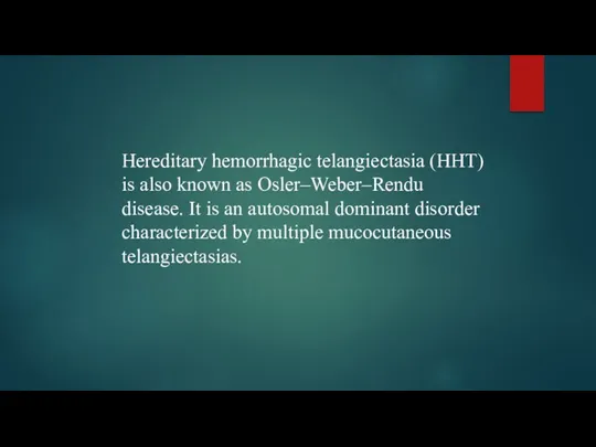 Hereditary hemorrhagic telangiectasia (HHT) is also known as Osler–Weber–Rendu disease.