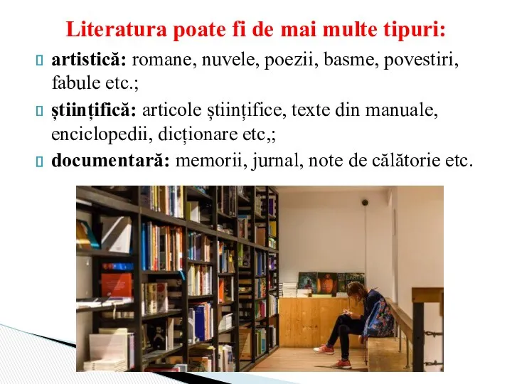 artistică: romane, nuvele, poezii, basme, povestiri, fabule etc.; științifică: articole