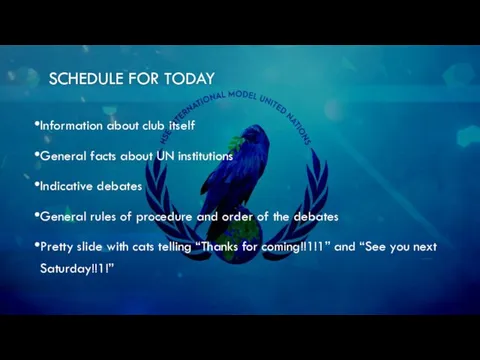 SCHEDULE FOR TODAY Information about club itself General facts about UN institutions Indicative