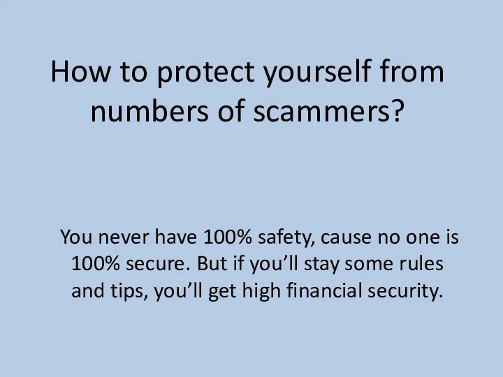 How to protect yourself from numbers of scammers? You never