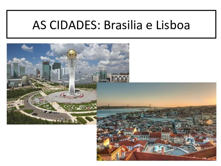 AS CIDADES: Brasilia e Lisboa