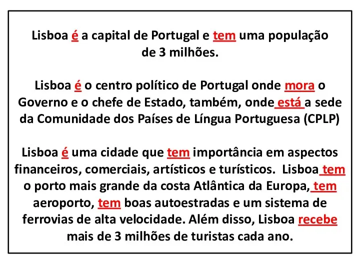 Lisboa é a capital de Portugal e tem uma população de 3 milhões.