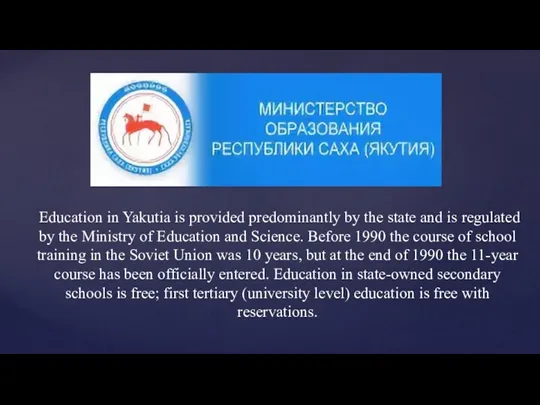 Education in Yakutia is provided predominantly by the state and is regulated by