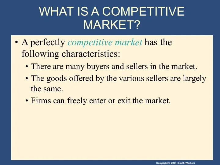 WHAT IS A COMPETITIVE MARKET? A perfectly competitive market has