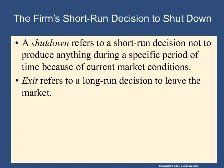 The Firm’s Short-Run Decision to Shut Down A shutdown refers