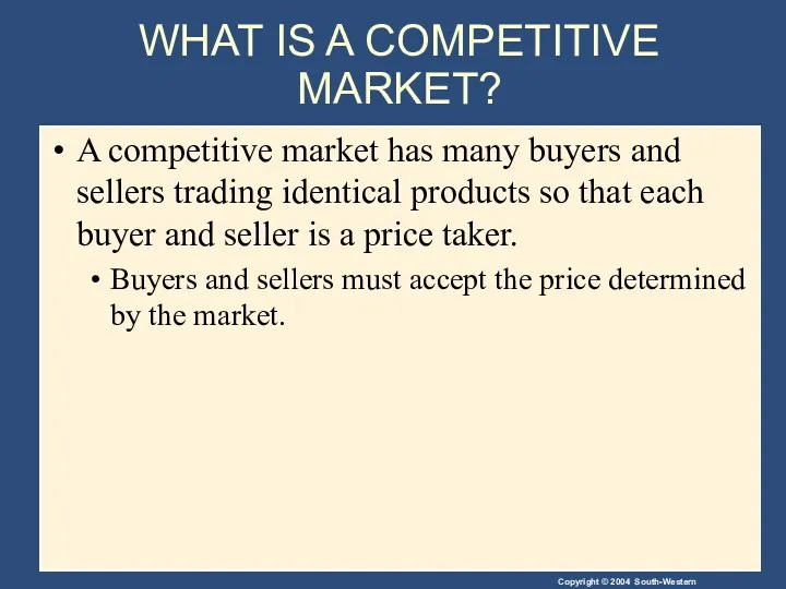 WHAT IS A COMPETITIVE MARKET? A competitive market has many