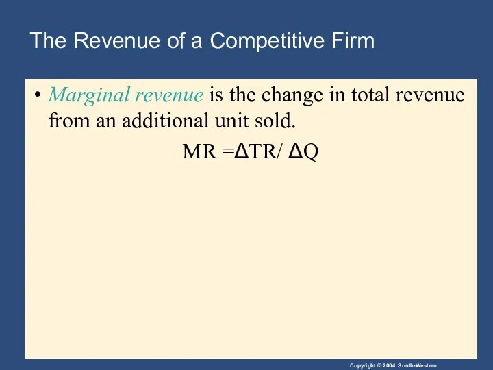 The Revenue of a Competitive Firm Marginal revenue is the