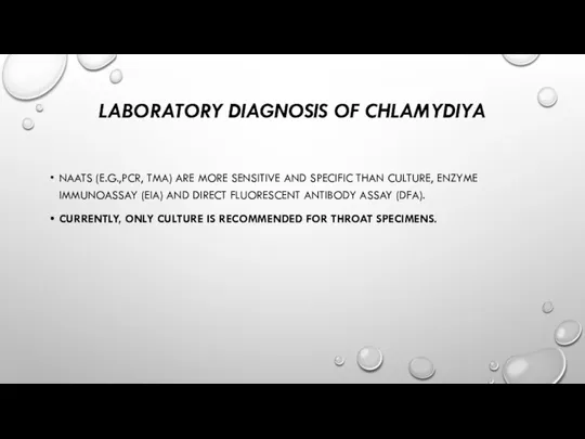 LABORATORY DIAGNOSIS OF CHLAMYDIYA NAATS (E.G.,PCR, TMA) ARE MORE SENSITIVE