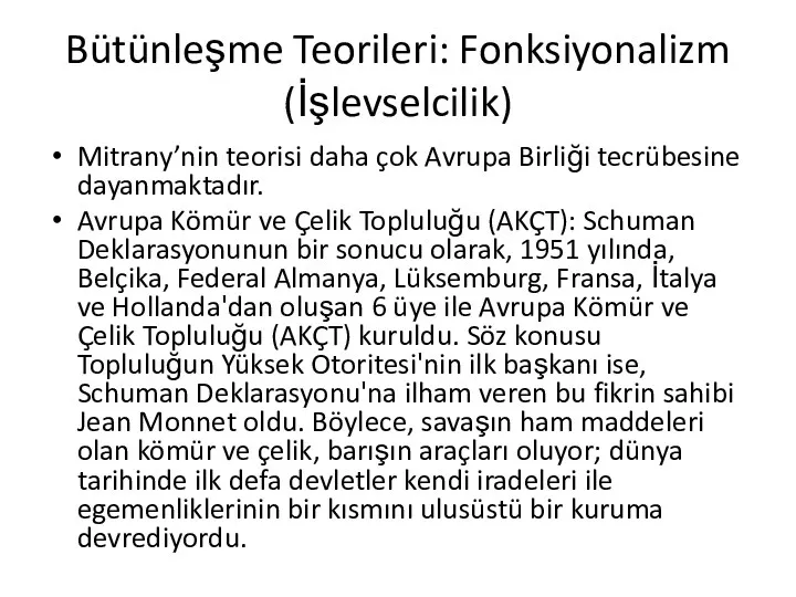 Bütünleşme Teorileri: Fonksiyonalizm (İşlevselcilik) Mitrany’nin teorisi daha çok Avrupa Birliği