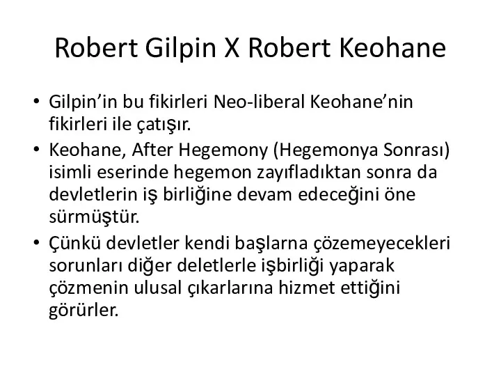 Robert Gilpin X Robert Keohane Gilpin’in bu fikirleri Neo-liberal Keohane’nin