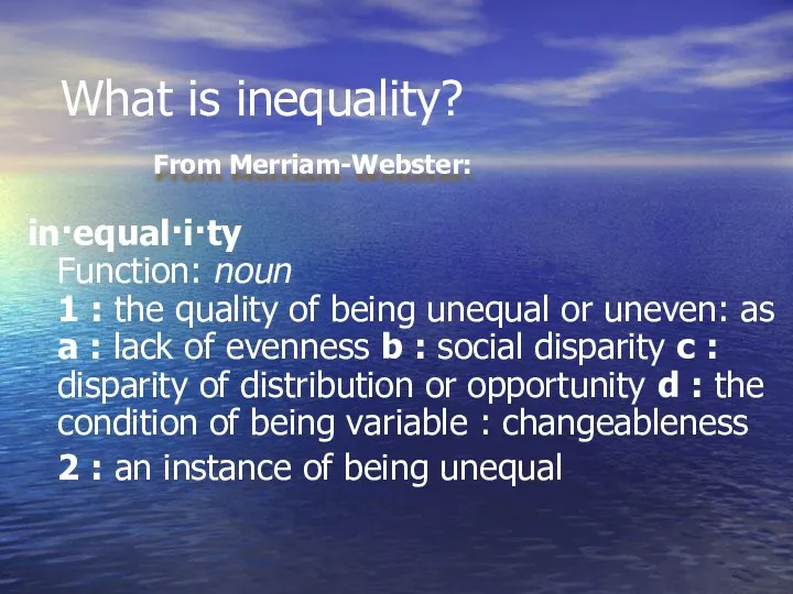 in·equal·i·ty Function: noun 1 : the quality of being unequal or uneven: as