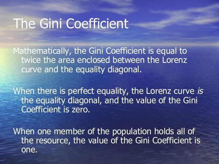 The Gini Coefficient Mathematically, the Gini Coefficient is equal to twice the area