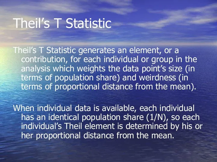 Theil’s T Statistic Theil’s T Statistic generates an element, or a contribution, for