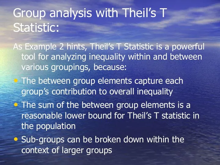 Group analysis with Theil’s T Statistic: As Example 2 hints, Theil’s T Statistic