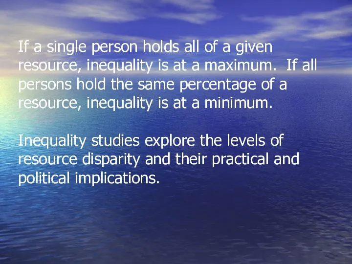 If a single person holds all of a given resource, inequality is at