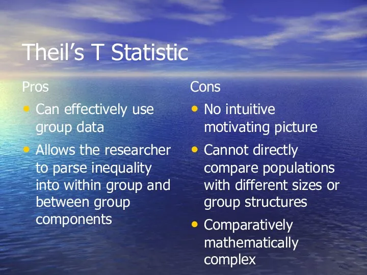 Theil’s T Statistic Pros Can effectively use group data Allows the researcher to