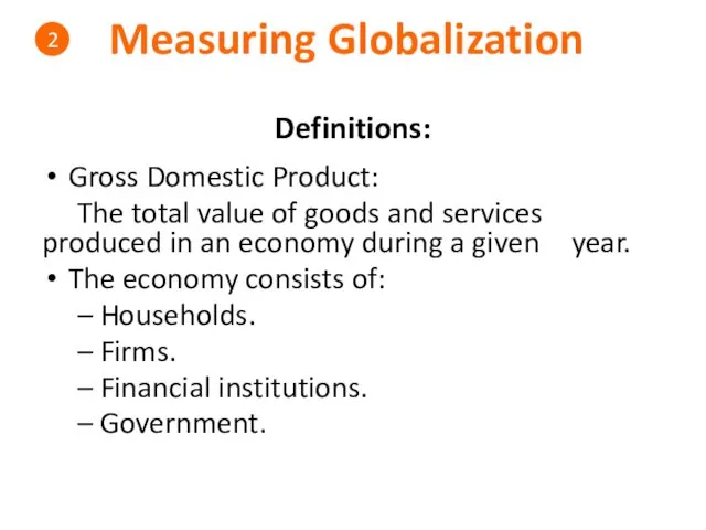 Measuring Globalization 2 Definitions: Gross Domestic Product: The total value