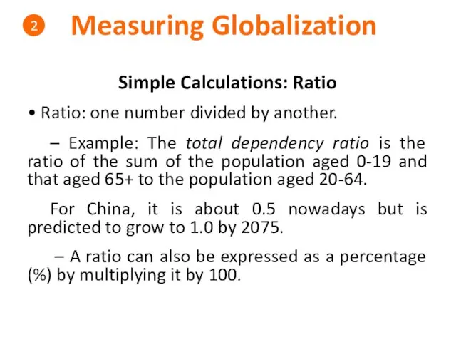 Measuring Globalization 2 Simple Calculations: Ratio • Ratio: one number