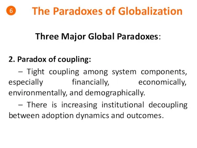 The Paradoxes of Globalization 6 Three Major Global Paradoxes: 2.