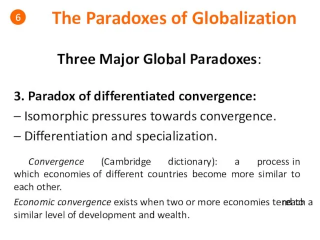 The Paradoxes of Globalization 6 Three Major Global Paradoxes: 3.