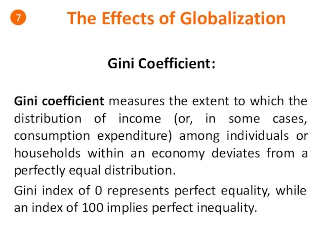 The Effects of Globalization 7 Gini Coefficient: Gini coefficient measures