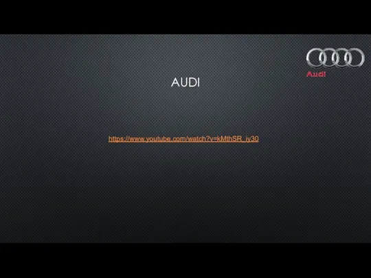 AUDI https://www.youtube.com/watch?v=kMthSR_iy30