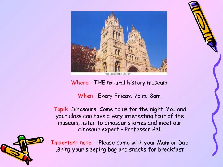 Where THE natural history museum. When Every Friday. 7p.m.-8am. Topik