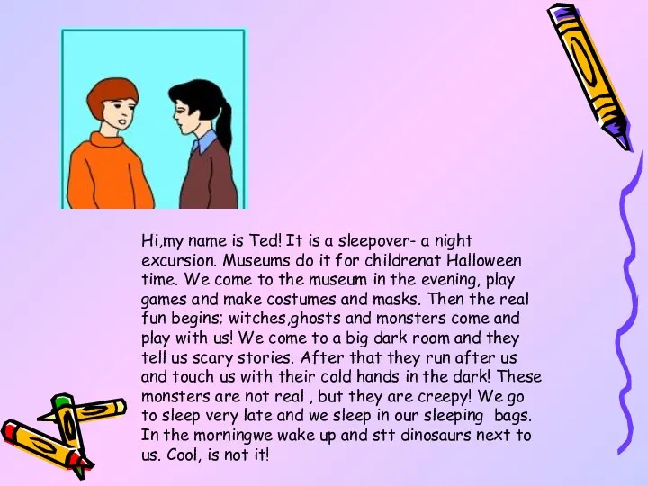 Hi,my name is Ted! It is a sleepover- a night