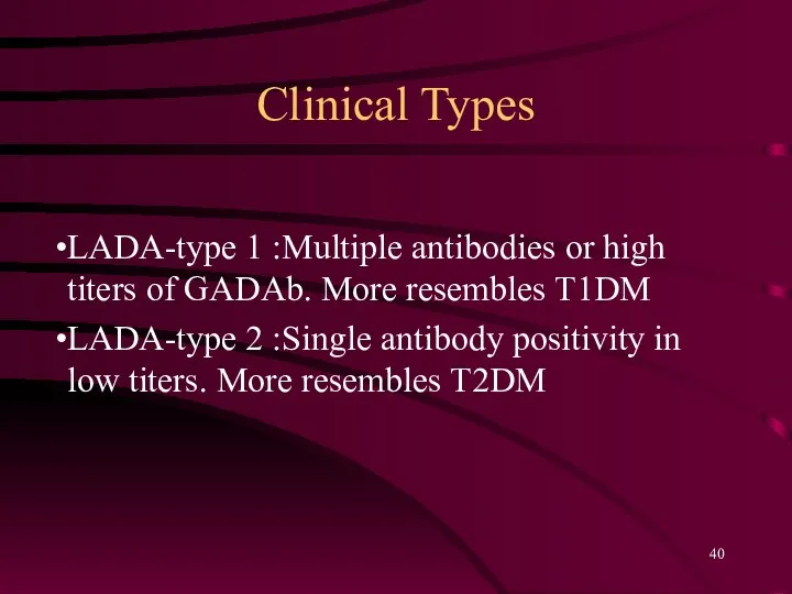 Clinical Types LADA-type 1 :Multiple antibodies or high titers of