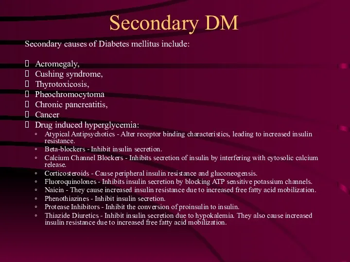 Secondary causes of Diabetes mellitus include: Acromegaly, Cushing syndrome, Thyrotoxicosis,