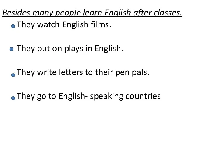 Besides many people learn English after classes. They watch English