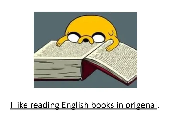 I like reading English books in origenal.