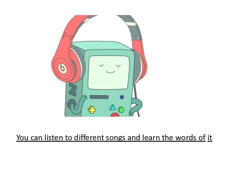 You can listen to different songs and learn the words of it