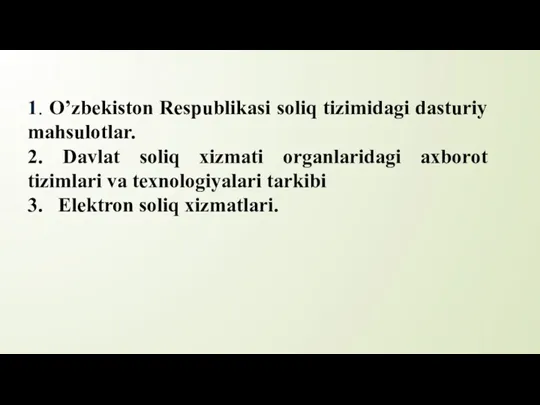 1. O’zbekiston Respublikasi soliq tizimidagi dasturiy mahsulotlar. 2. Davlat soliq