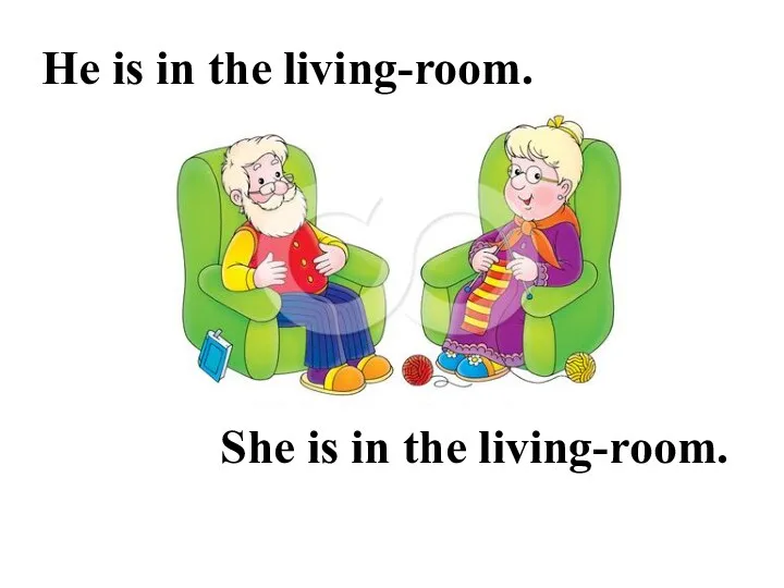 He is in the living-room. She is in the living-room.